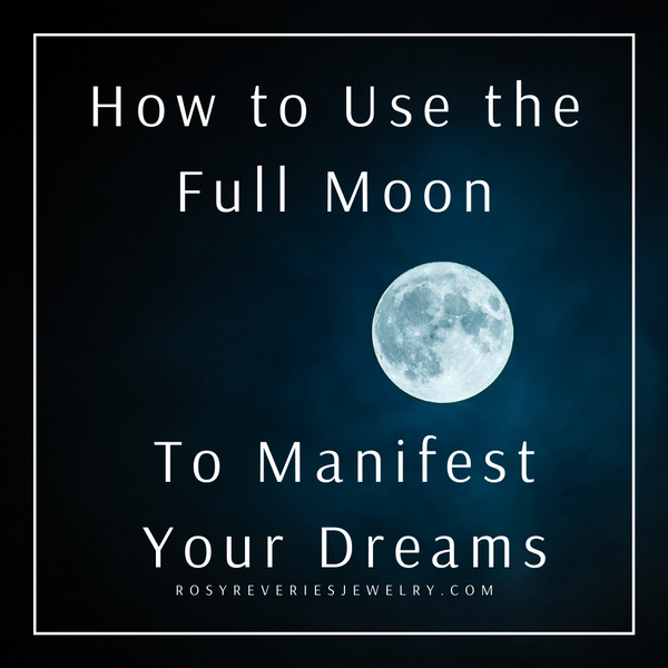 How to Use the Full Moon to Manifest Your Dreams